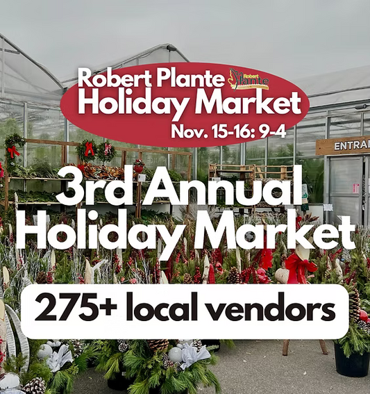 Come visit us at Robert Plante Greenhouses Nov. 15 & 16th!